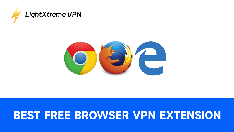 Best Free Browser VPN Extension for Chrome, Firefox, Edge